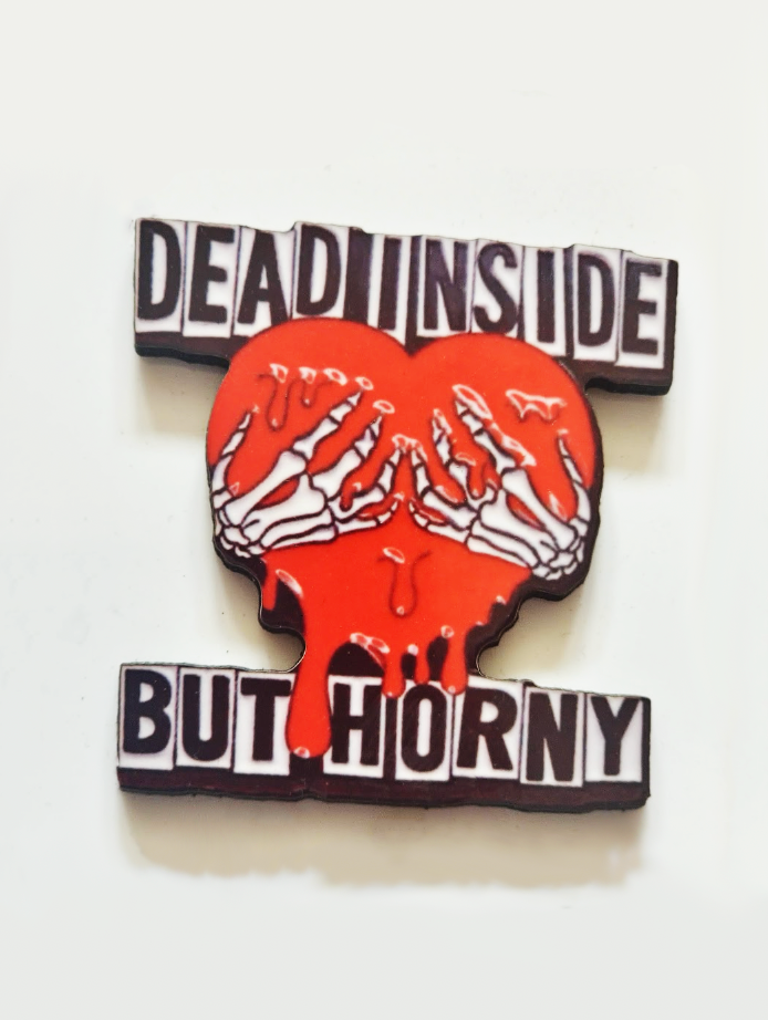 "Dead Inside, But Horny" Pin Badge/ Magnet