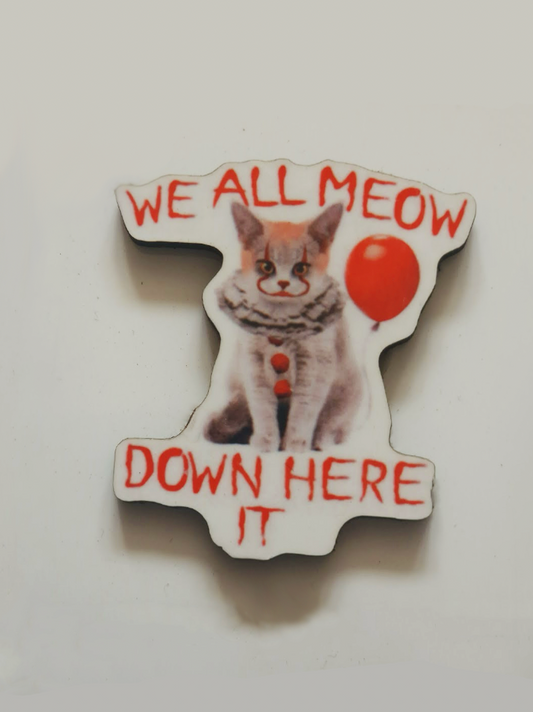 "We All Meow Down Here" Pin Badge/ Magnet - IT