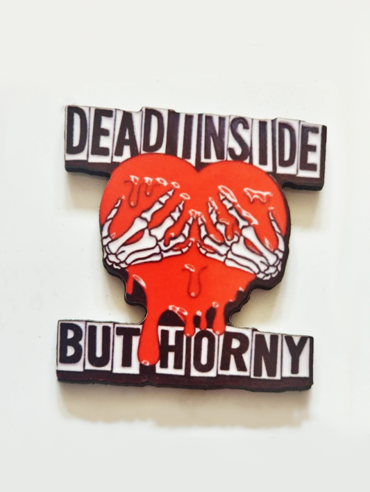 "Dead Inside, But Horny" Pin Badge/ Magnet