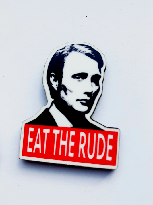 Eat the Rude Pin Badge/ Magnet - Hannibal