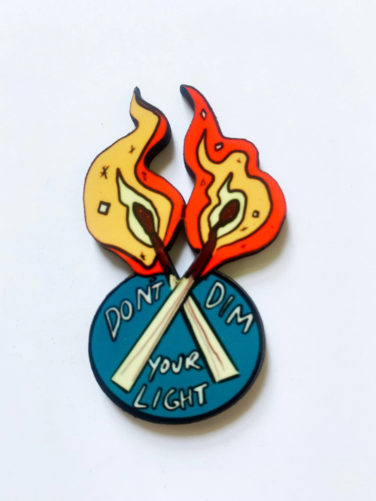 "Don't Dim Your Light" Pin Badge/ Magnet