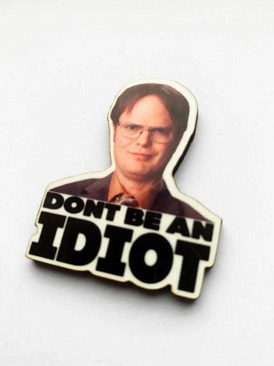 Dwight "Don't Be An Idiot" Pin Badge/ Magnet - The Office