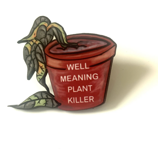 Well-Meaning Plant Killer Pin Badge/ Magnet
